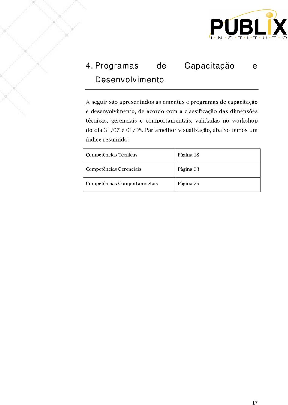 comportamentais, validadas no workshop do dia 31/07 e 01/08.