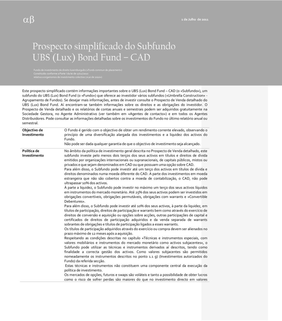 «Fundo») que oferece ao investidor vários subfundos («Umbrella Construction» - Agrupamento de Fundos).