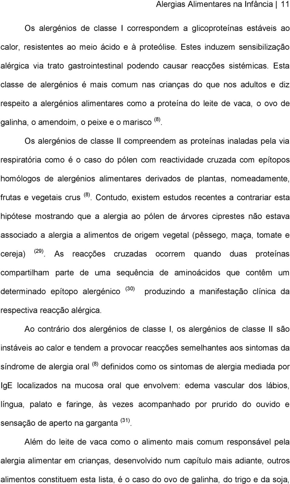 Esta classe de alergénios é mais comum nas crianças do que nos adultos e diz respeito a alergénios alimentares como a proteína do leite de vaca, o ovo de galinha, o amendoim, o peixe e o marisco (8).