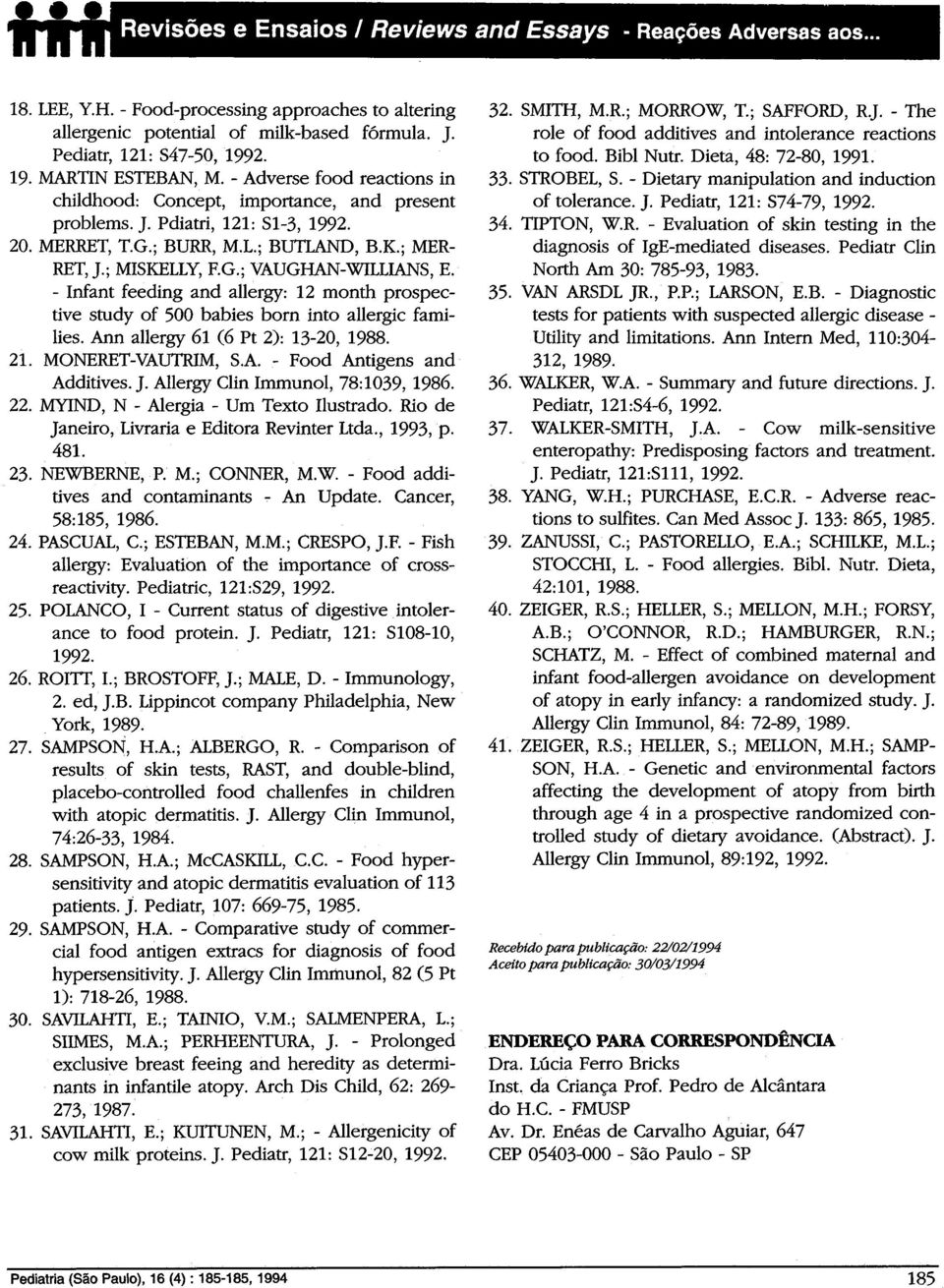 - Infant feeding and allergy: 12 month prospective study of 500 babies born into allergic families. Ann allergy 61 (6 Pt 2): 13-20, 1988. 21. MONERET-VAUTRIM, S.A. - Food Antigens and Additives. J.