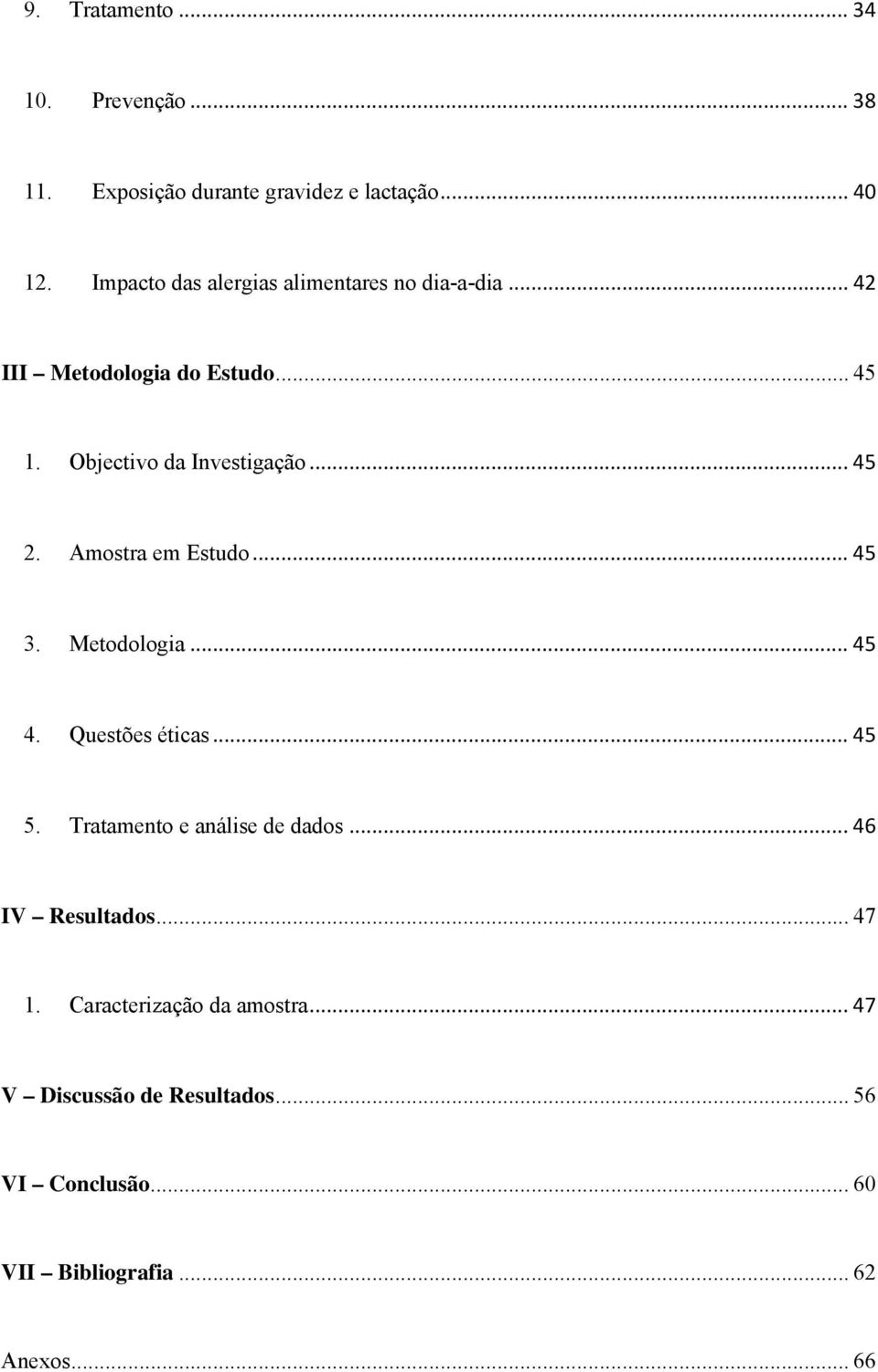 .. 45 2. Amostra em Estudo... 45 3. Metodologia... 45 4. Questões éticas... 45 5. Tratamento e análise de dados.