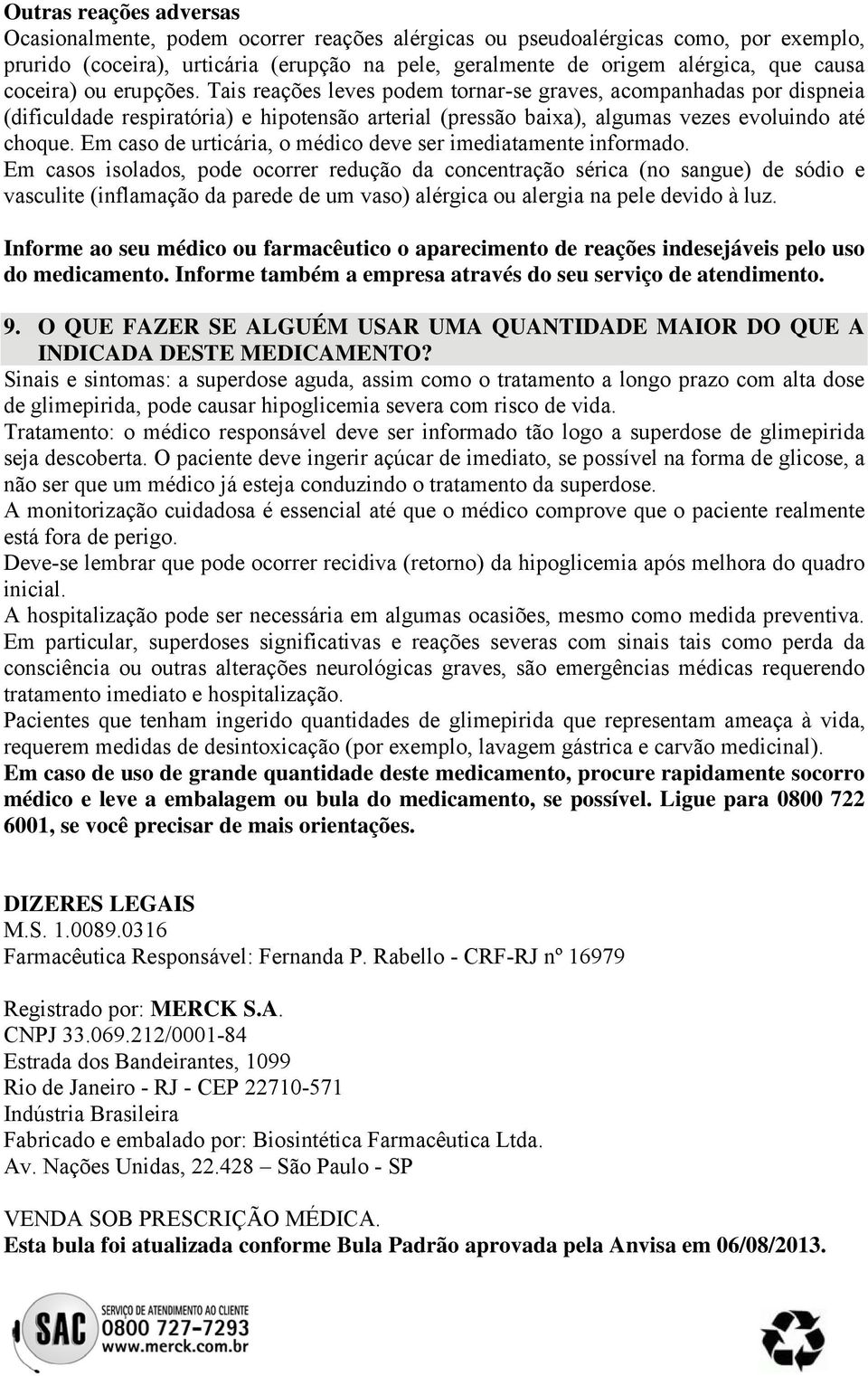 Em caso de urticária, o médico deve ser imediatamente informado.