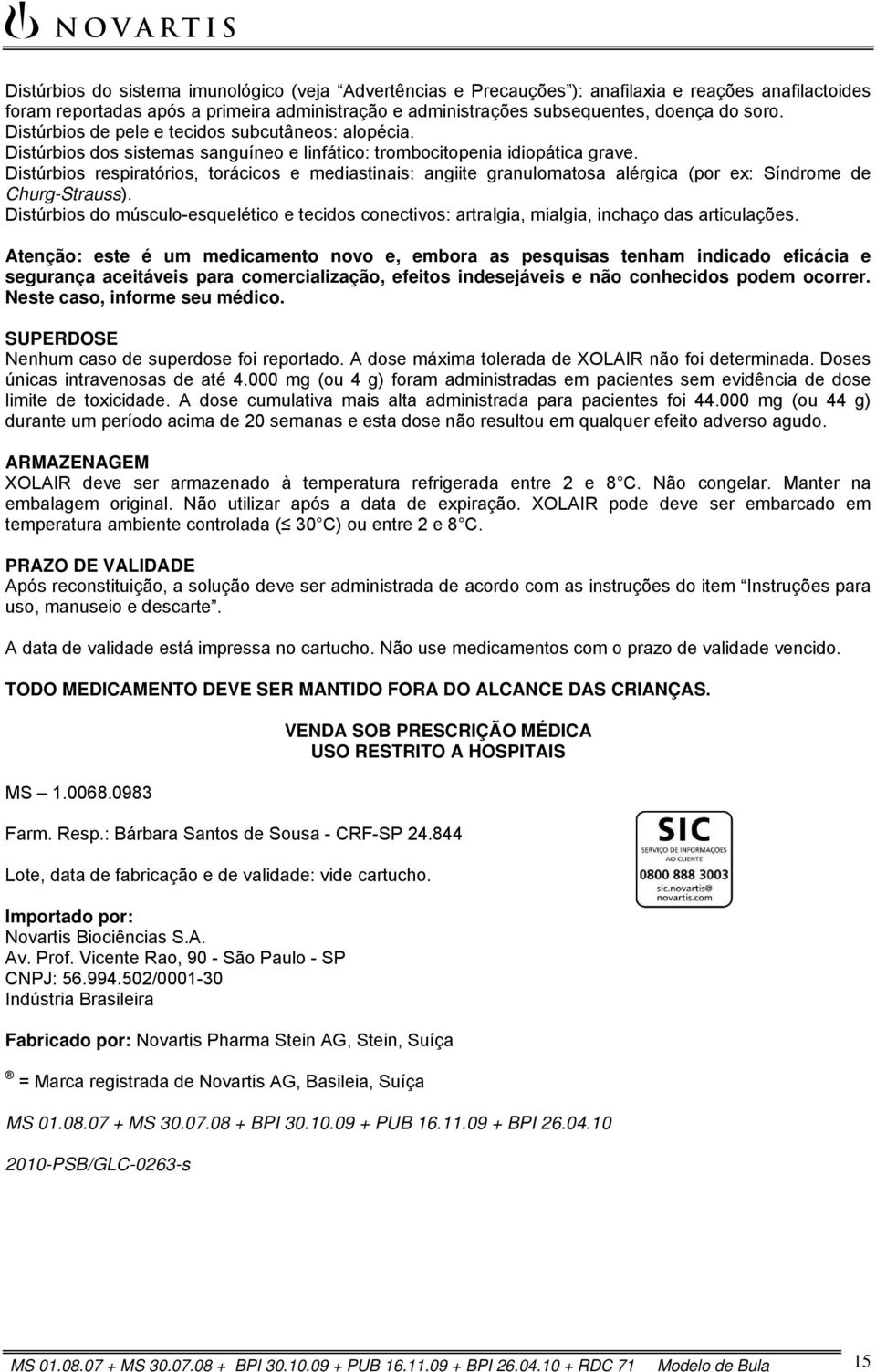 Distúrbios respiratórios, torácicos e mediastinais: angiite granulomatosa alérgica (por ex: Síndrome de Churg-Strauss).