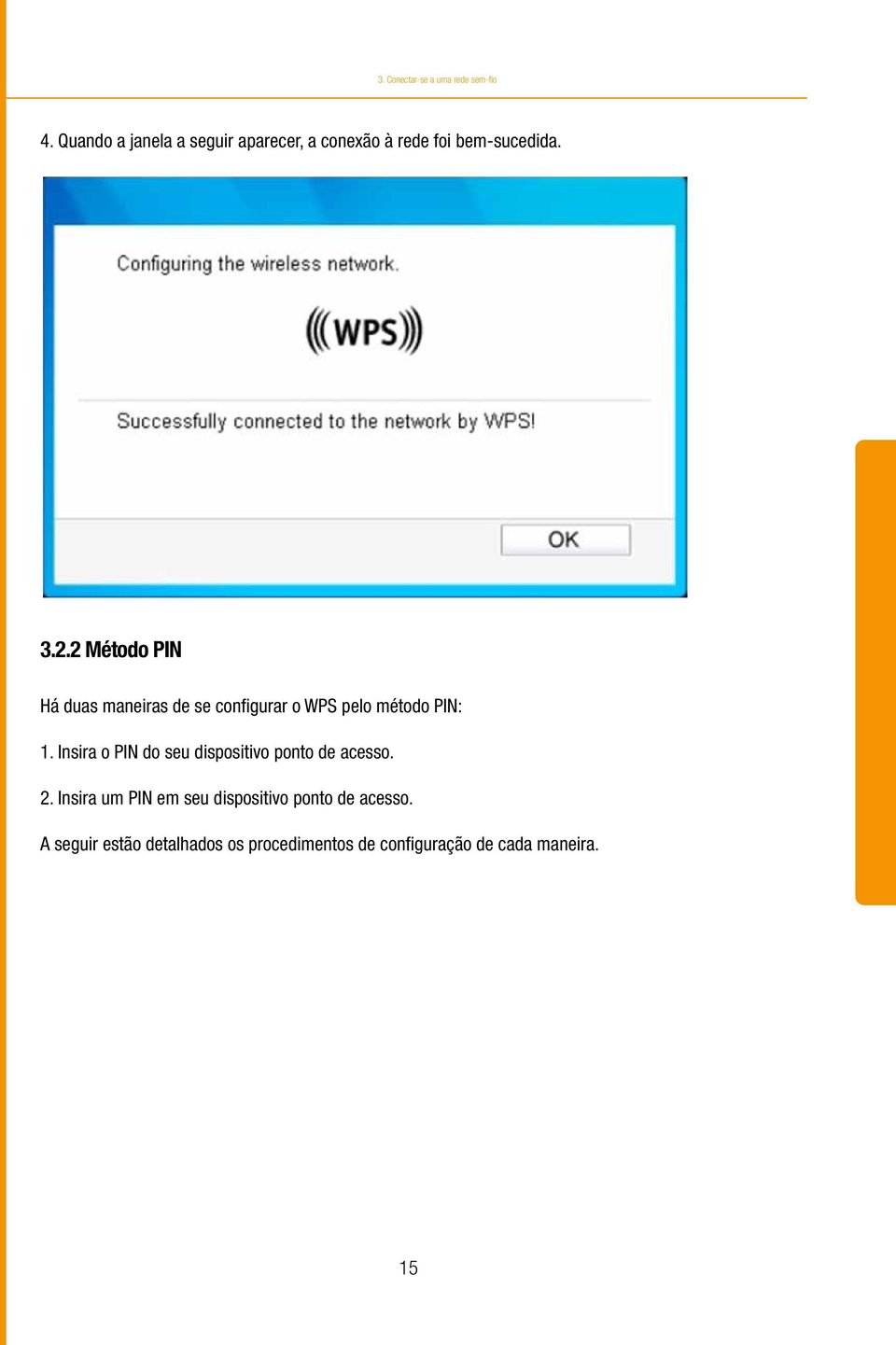 2 Método PIN Há duas maneiras de se configurar o WPS pelo método PIN: 1.