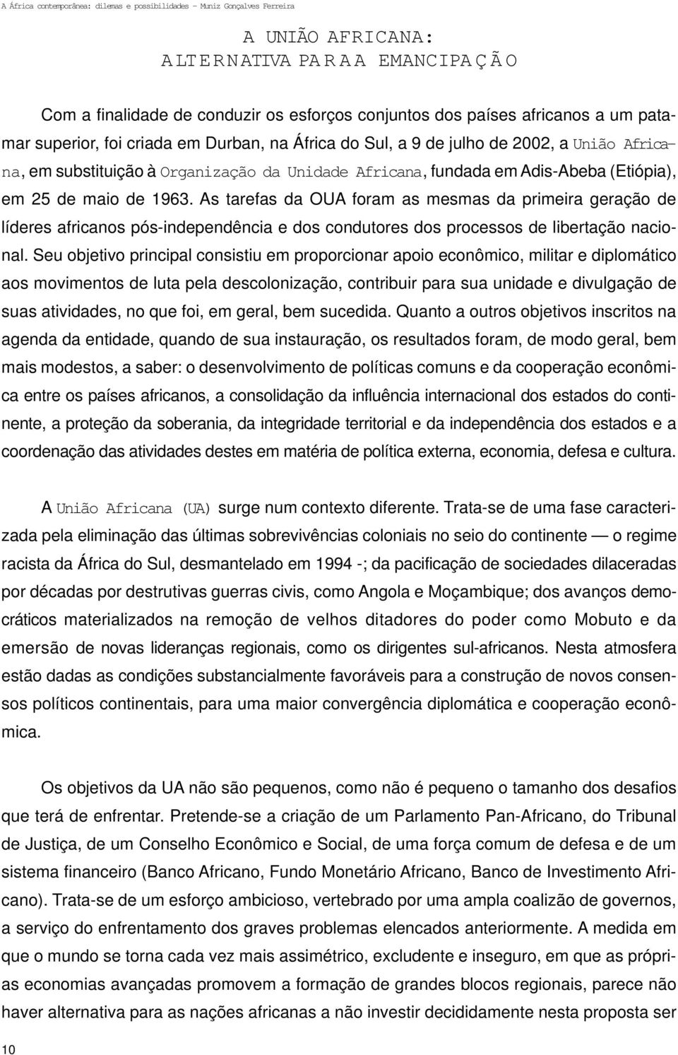 As tarefas da OUA foram as mesmas da primeira geração de líderes africanos pós-independência e dos condutores dos processos de libertação nacional.