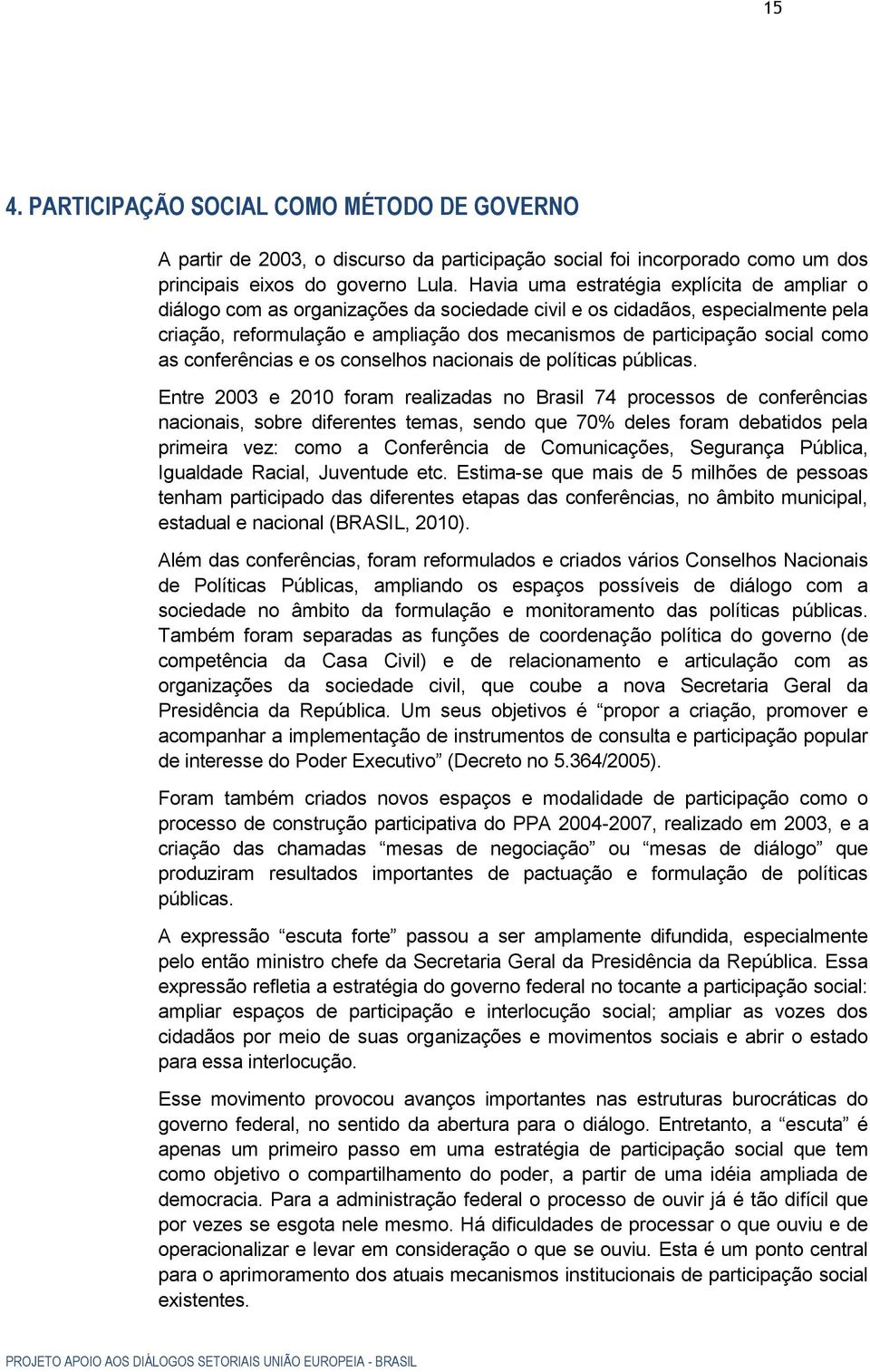 como as conferências e os conselhos nacionais de políticas públicas.