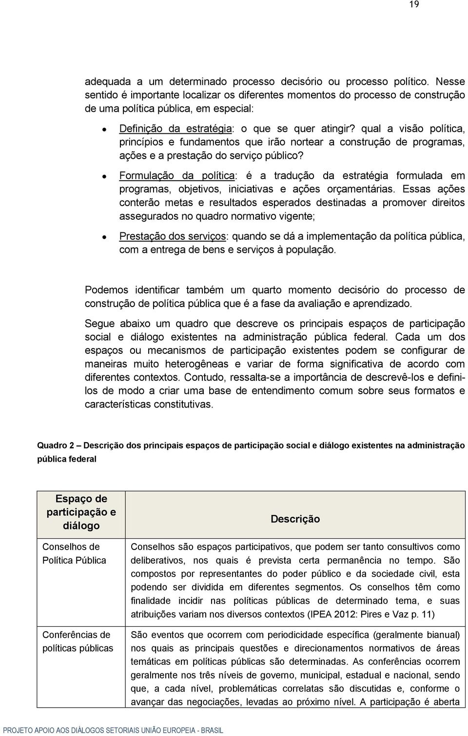 qual a visão política, princípios e fundamentos que irão nortear a construção de programas, ações e a prestação do serviço público?