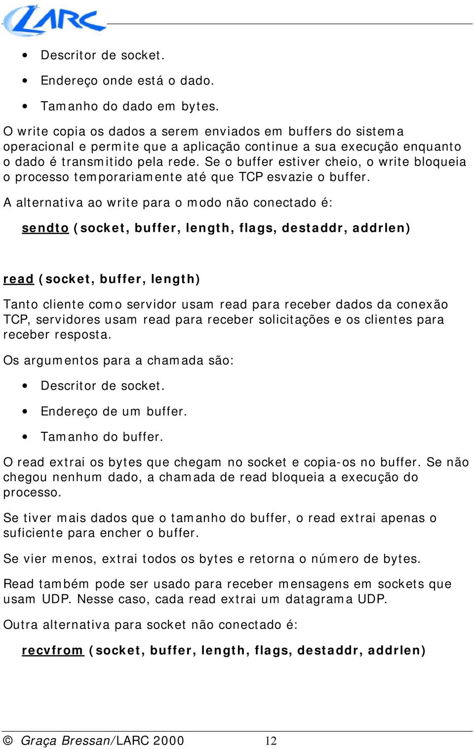 Se o buffer estiver cheio, o write bloqueia o processo temporariamente até que TCP esvazie o buffer.