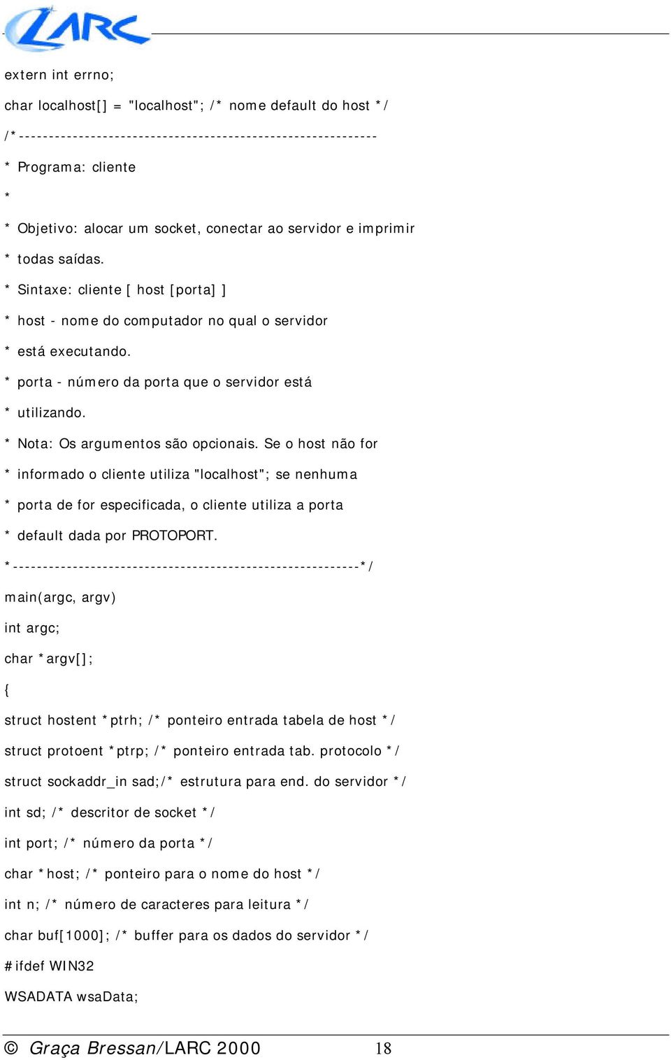 * porta - número da porta que o servidor está * utilizando. * Nota: Os argumentos são opcionais.