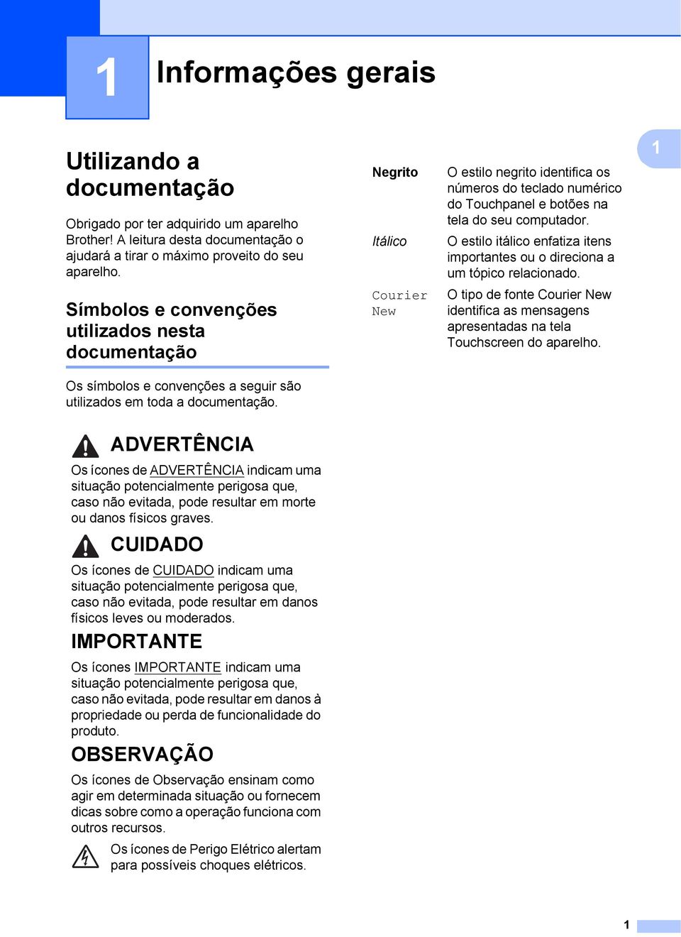 O estilo itálico enfatiza itens importantes ou o direciona a um tópico relacionado.