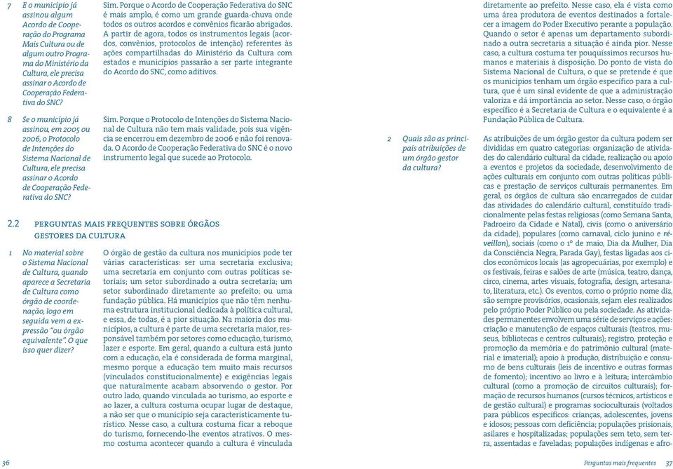 Porque o Acordo de Cooperação Federativa do SNC é mais amplo, é como um grande guarda-chuva onde todos os outros acordos e convênios ficarão abrigados.