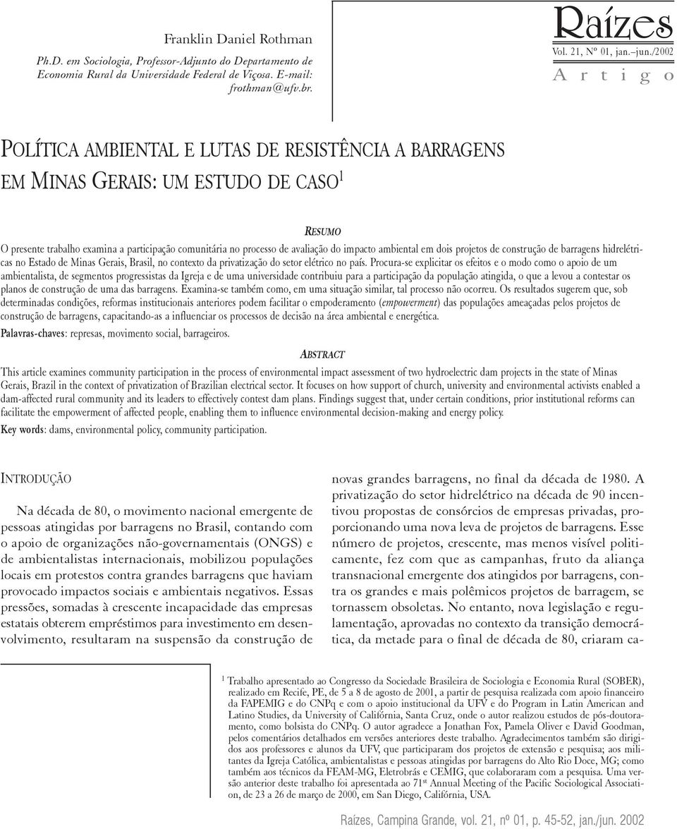 impacto ambiental em dois projetos de construção de barragens hidrelétricas no Estado de Minas Gerais, Brasil, no contexto da privatização do setor elétrico no país.