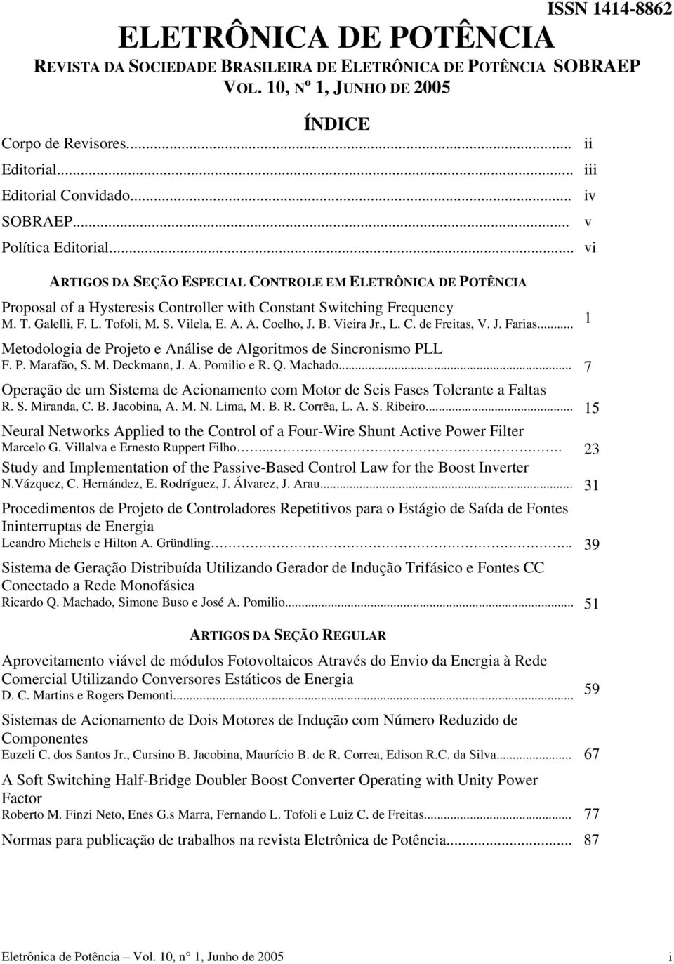 Tofoli, M. S. Vilela, E. A. A. Coelho, J. B. Vieira Jr., L. C. de Freitas, V. J. Farias... Metodologia de Projeto e Análise de Algoritmos de Sincronismo PLL F. P. Marafão, S. M. Deckmann, J. A. Pomilio e R.