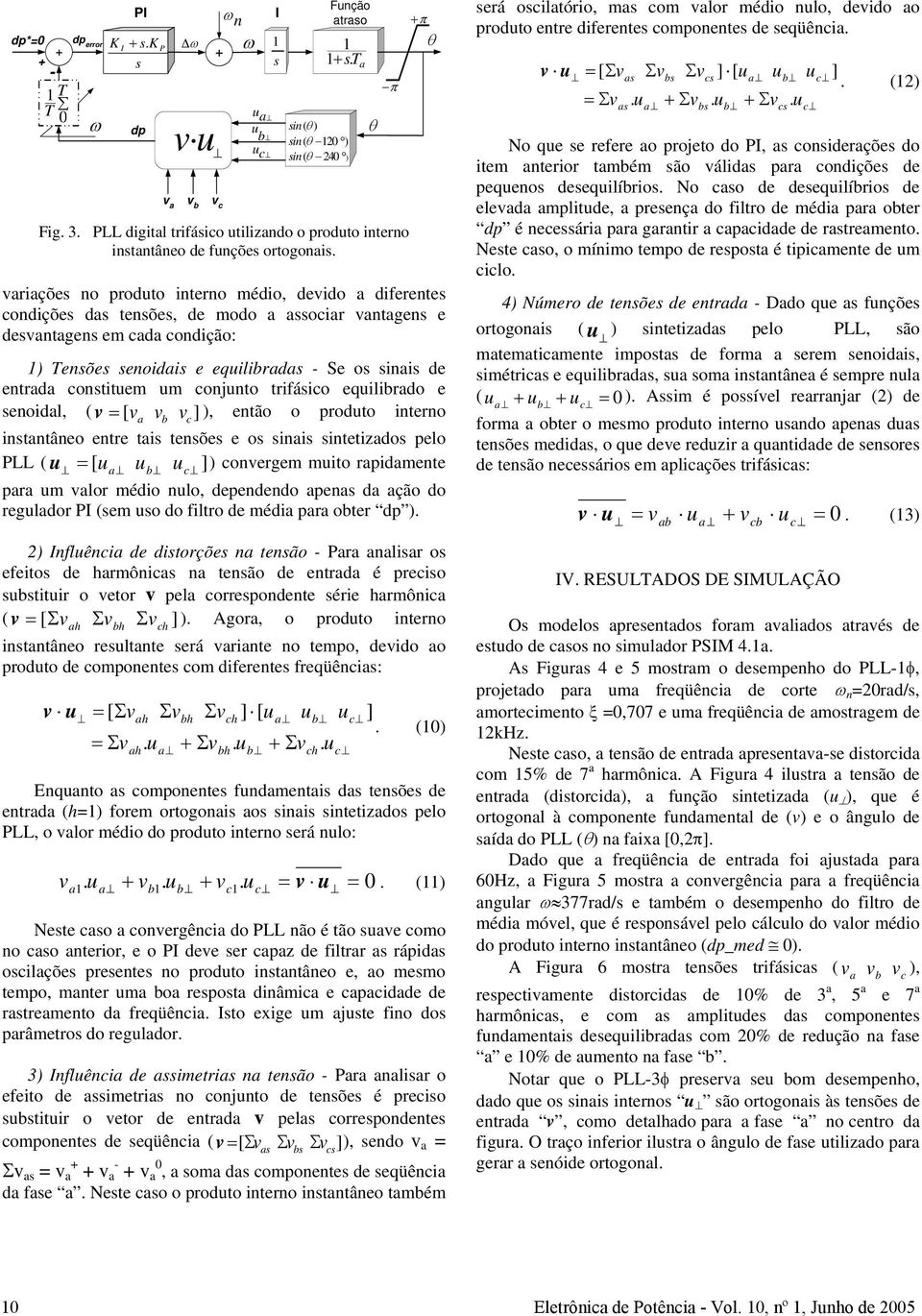 θ π π θ variações no produto interno médio, devido a diferentes condições das tensões, de modo a associar vantagens e desvantagens em cada condição: ) Tensões senoidais e equilibradas - Se os sinais