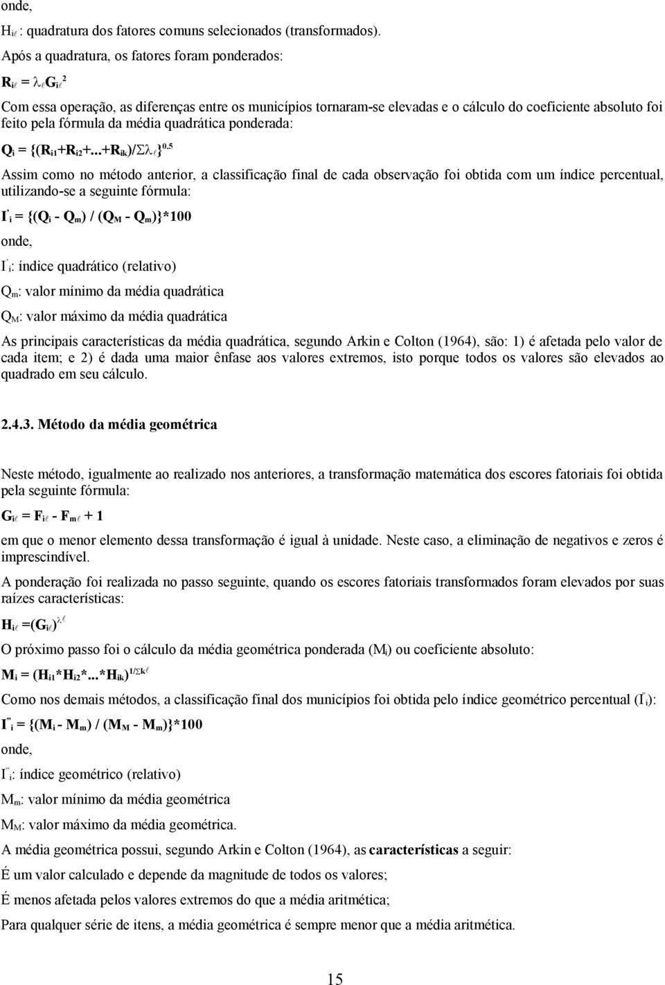 média quadrática ponderada: Q i = {(R i1+r i2+...+r ik)/ } 0.