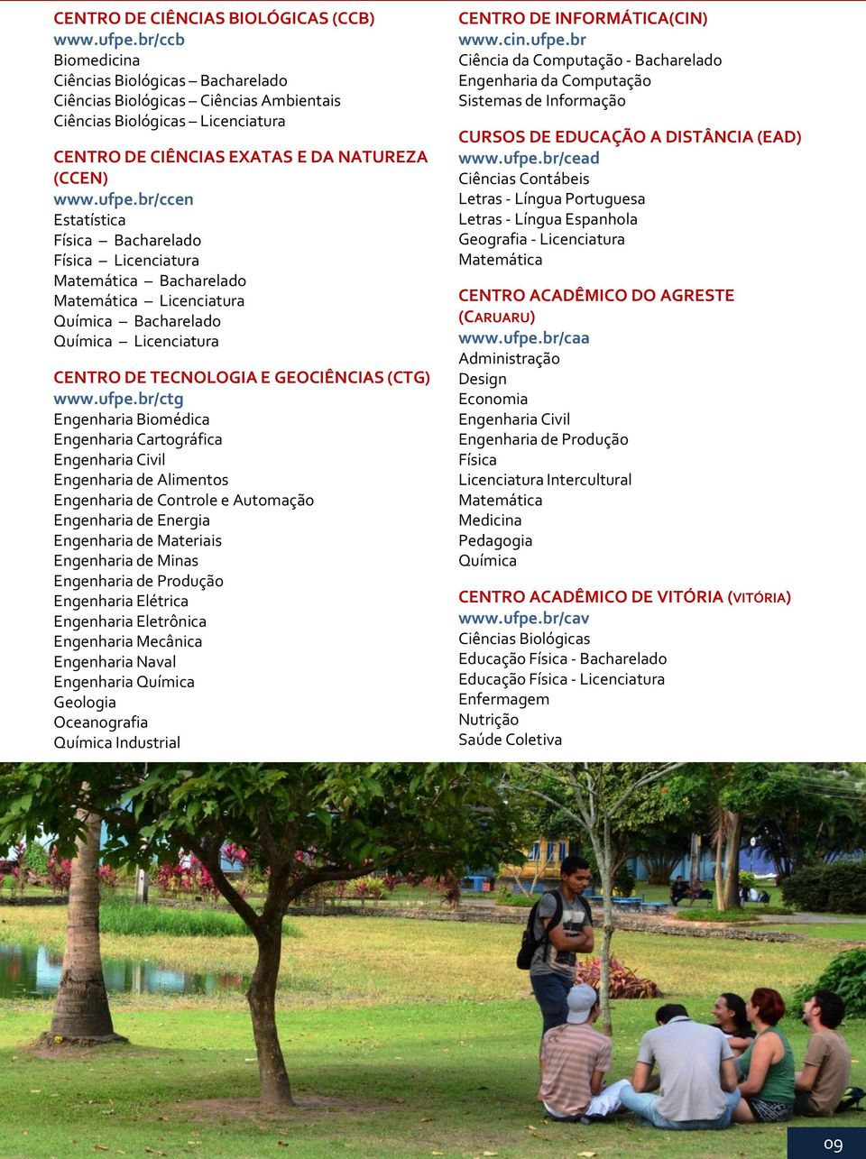 br/ccen Estatística Física Bacharelado Física Licenciatura Matemática Bacharelado Matemática Licenciatura Química Bacharelado Química Licenciatura CENTRO DE TECNOLOGIA E GEOCIÊNCIAS (CTG) www.ufpe.