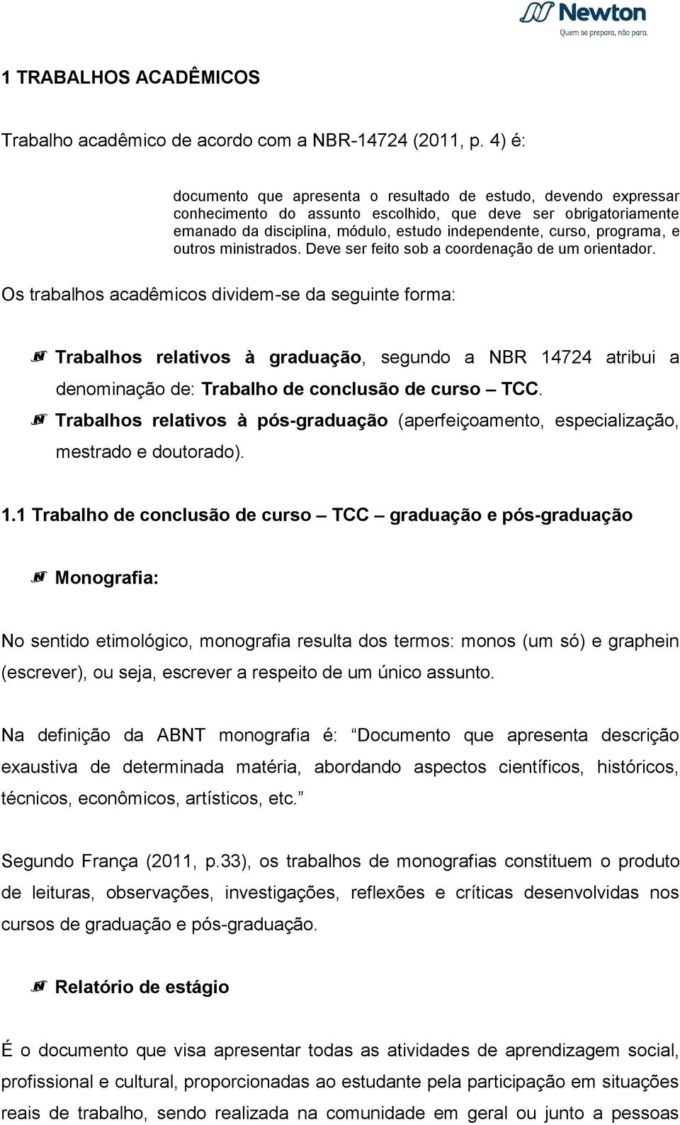 programa, e outros ministrados. Deve ser feito sob a coordenação de um orientador.