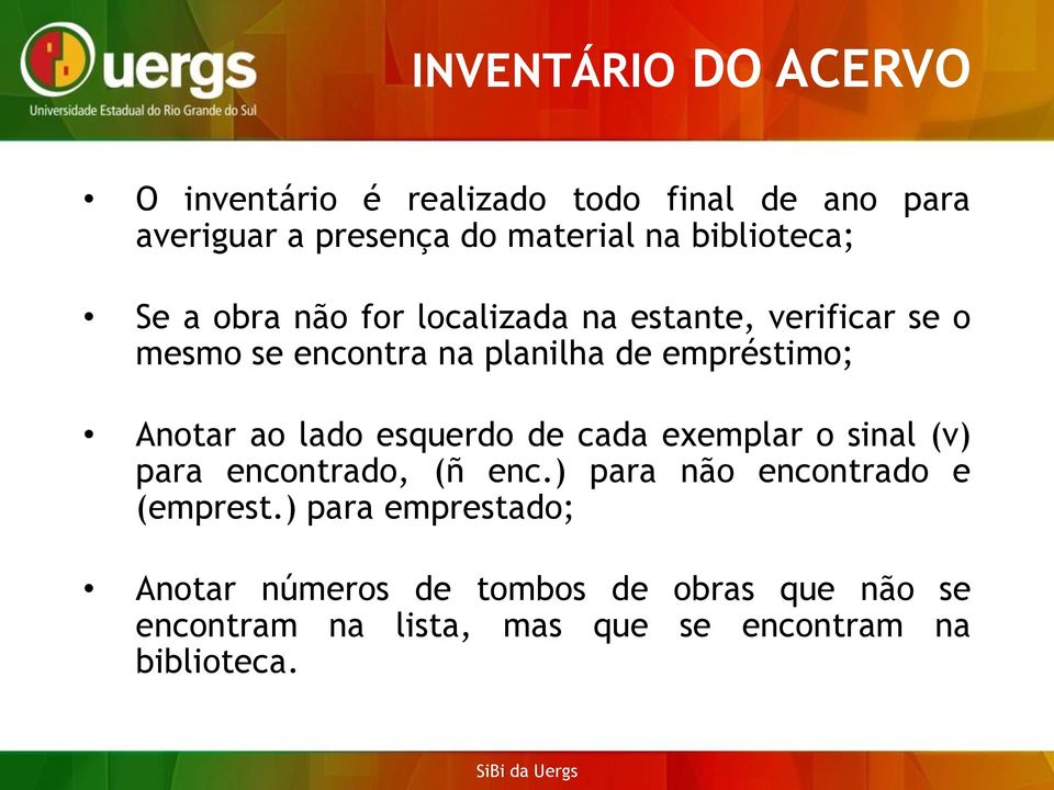 empréstimo; Anotar ao lado esquerdo de cada exemplar o sinal (v) para encontrado, (ñ enc.