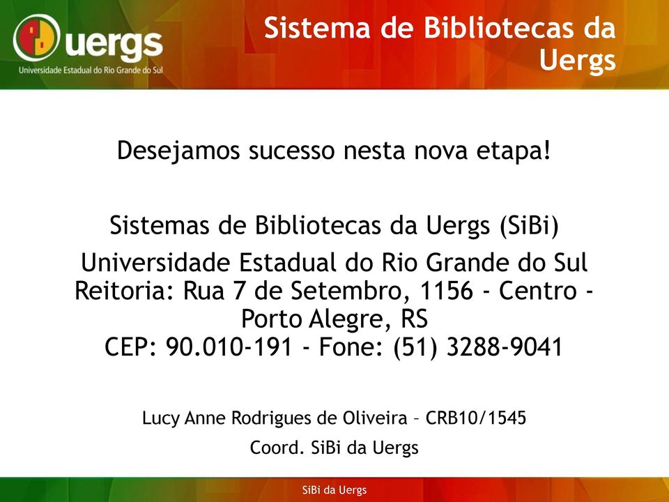 do Sul Reitoria: Rua 7 de Setembro, 1156 - Centro - Porto Alegre, RS CEP: