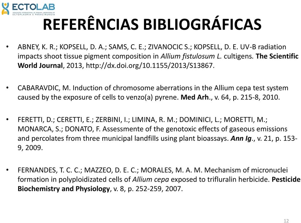 Induction of chromosome aberrations in the Allium cepa test system caused by the exposure of cells to venzo(a) pyrene. Med Arh., v. 64, p. 215-8, 2010. FERETTI, D.; CERETTI, E.; ZERBINI, I.