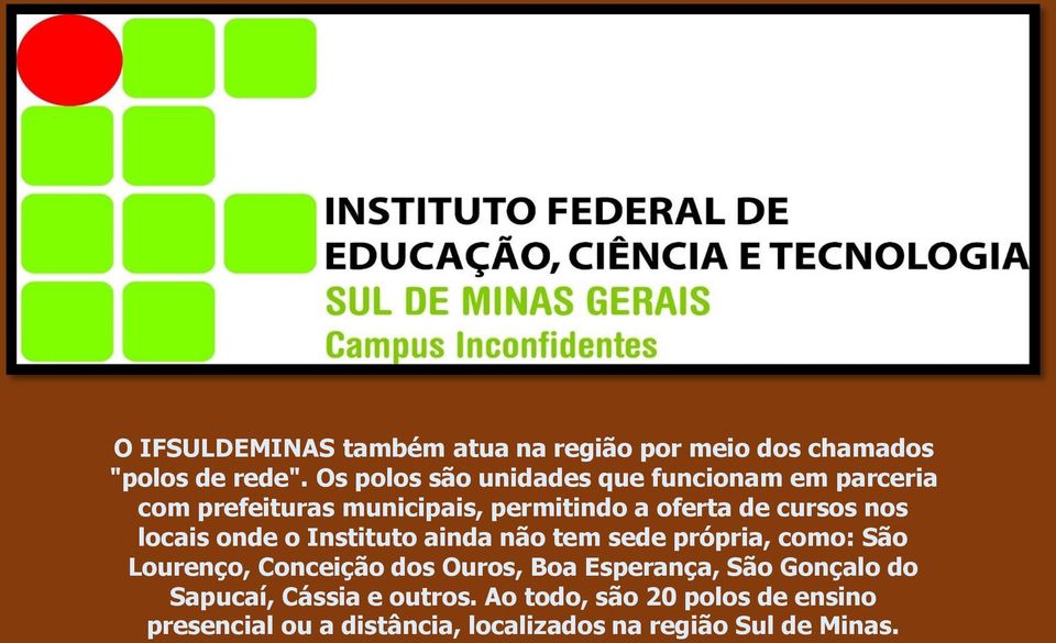 nos locais onde o Instituto ainda não tem sede própria, como: São Lourenço, Conceição dos Ouros, Boa