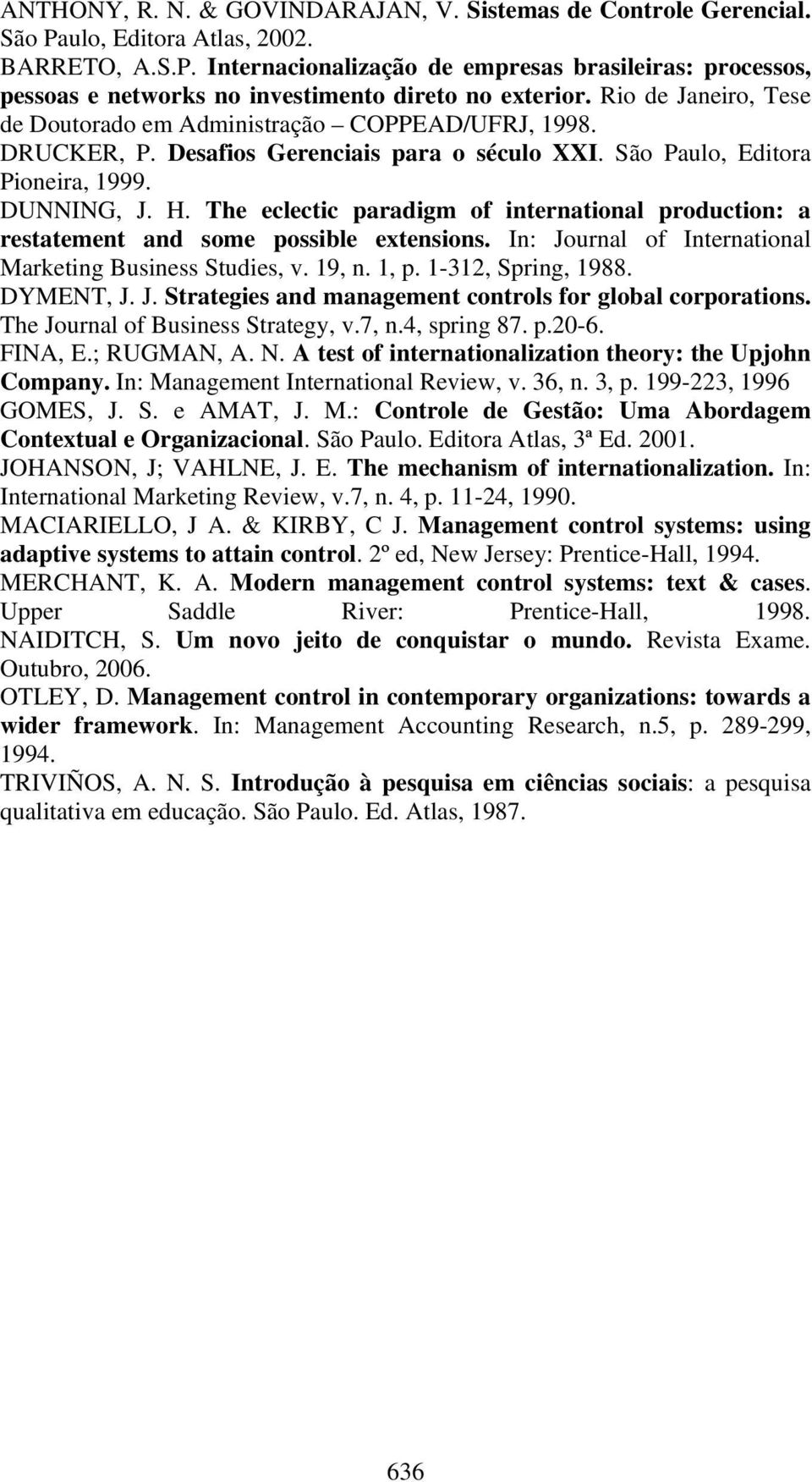 The eclectic paradigm of international production: a restatement and some possible extensions. In: Journal of International Marketing Business Studies, v. 19, n. 1, p. 1-312, Spring, 1988. DYMENT, J.