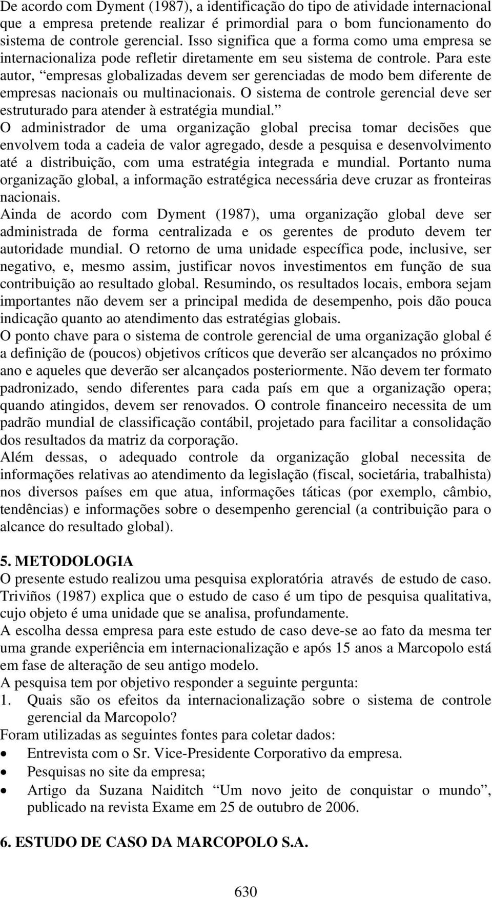 Para este autor, empresas globalizadas devem ser gerenciadas de modo bem diferente de empresas nacionais ou multinacionais.