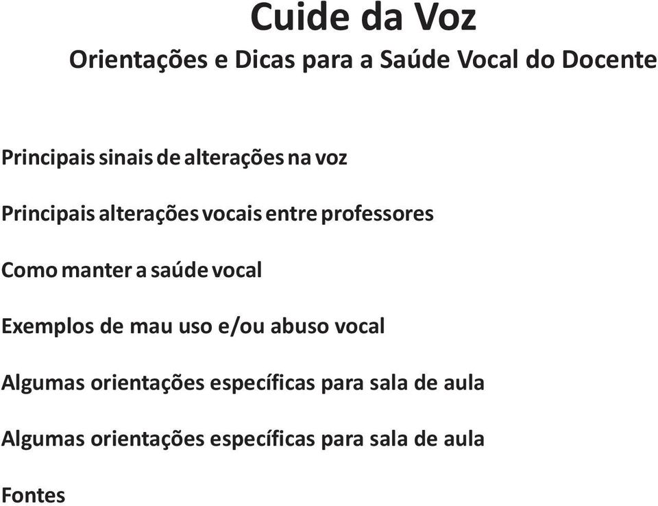 manter a saúde vocal Exemplos de mau uso e/ou abuso vocal Algumas orientações