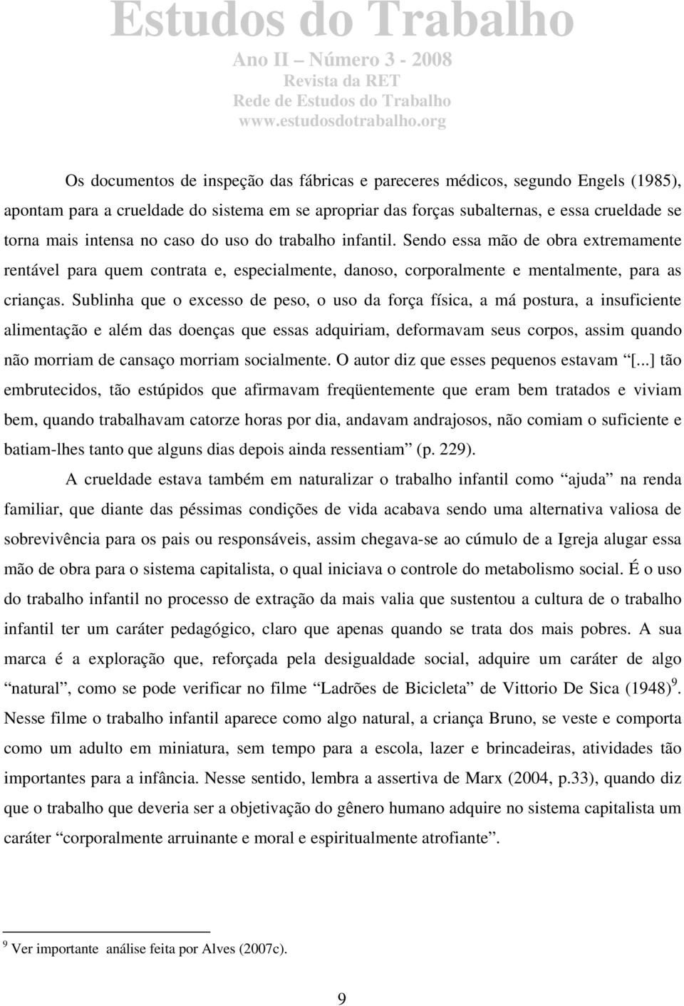 Sublinha que o excesso de peso, o uso da força física, a má postura, a insuficiente alimentação e além das doenças que essas adquiriam, deformavam seus corpos, assim quando não morriam de cansaço