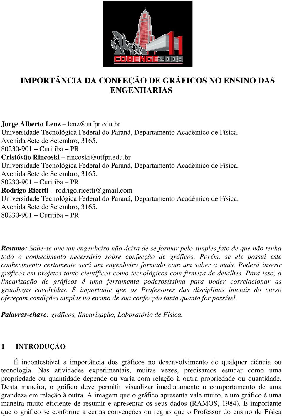 Avenida Sete de Setembro, 3165. 80230-901 Curitiba PR Rodrigo Ricetti rodrigo.ricetti@gmail.com Universidade Tecnológica Federal do Paraná, Departamento Acadêmico de Física.