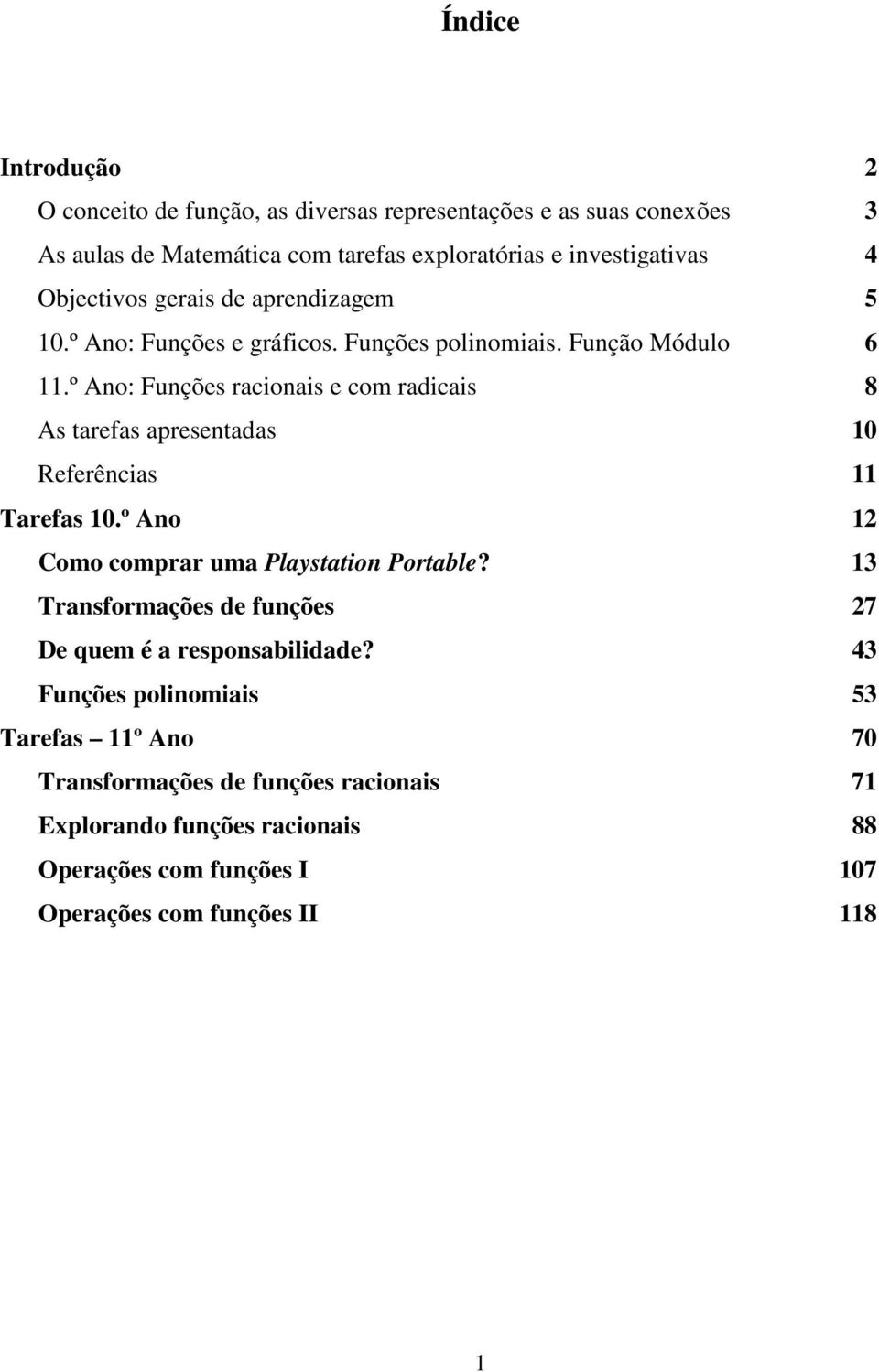 º Ano: Funções racionais e com radicais 8 As tarefas apresentadas 10 Referências 11 Tarefas 10.º Ano 12 Como comprar uma Playstation Portable?