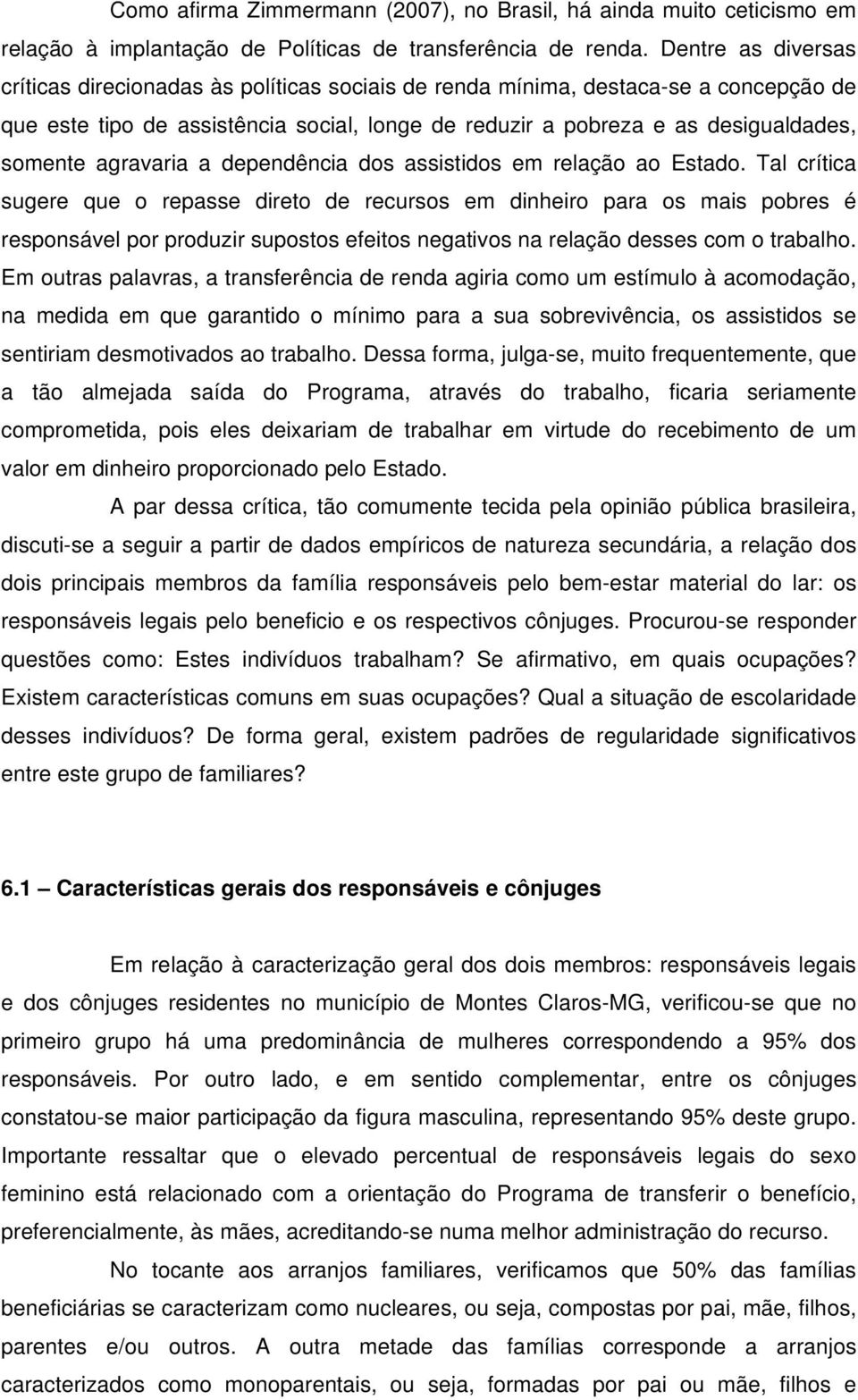 agravaria a dependência dos assistidos em relação ao Estado.