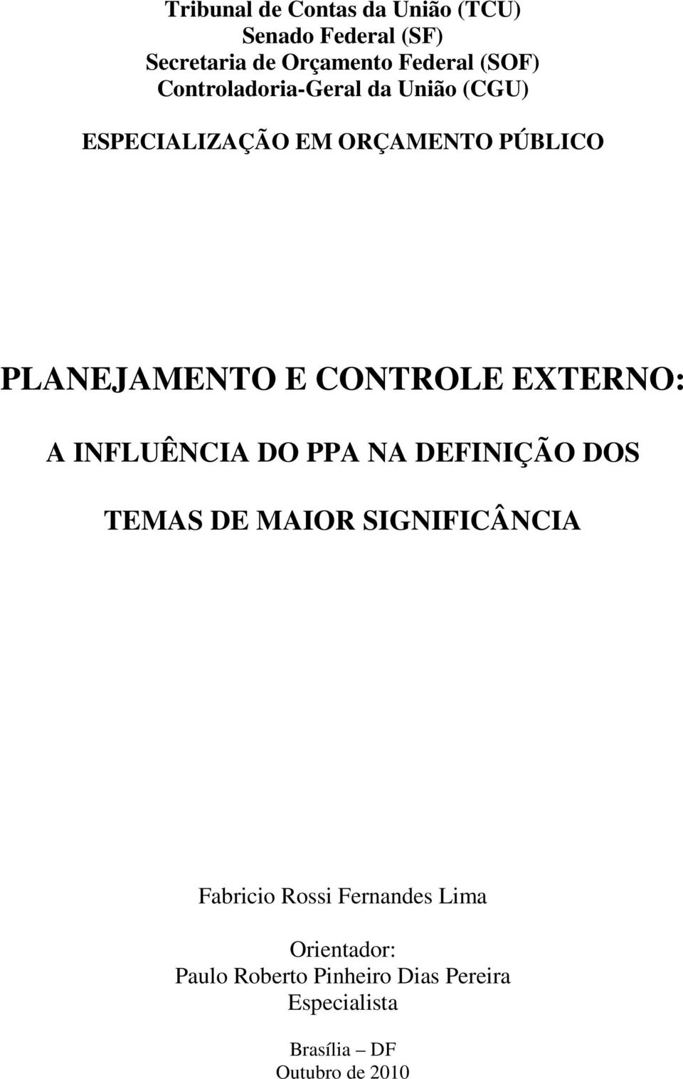 EXTERNO: A INFLUÊNCIA DO PPA NA DEFINIÇÃO DOS TEMAS DE MAIOR SIGNIFICÂNCIA Fabricio Rossi