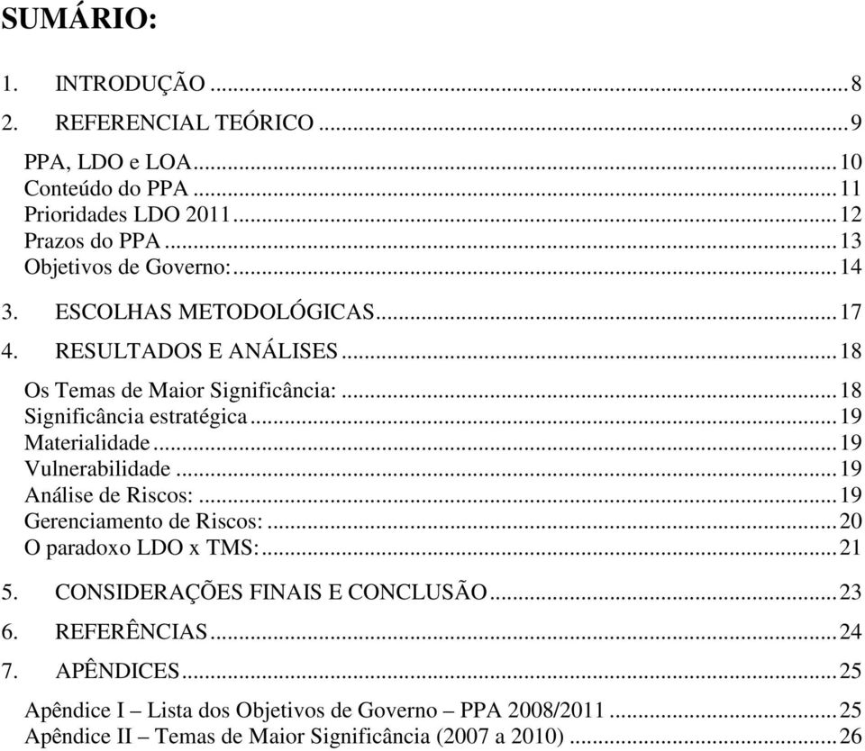 .. 19 Materialidade... 19 Vulnerabilidade... 19 Análise de Riscos:... 19 Gerenciamento de Riscos:... 20 O paradoxo LDO x TMS:... 21 5.