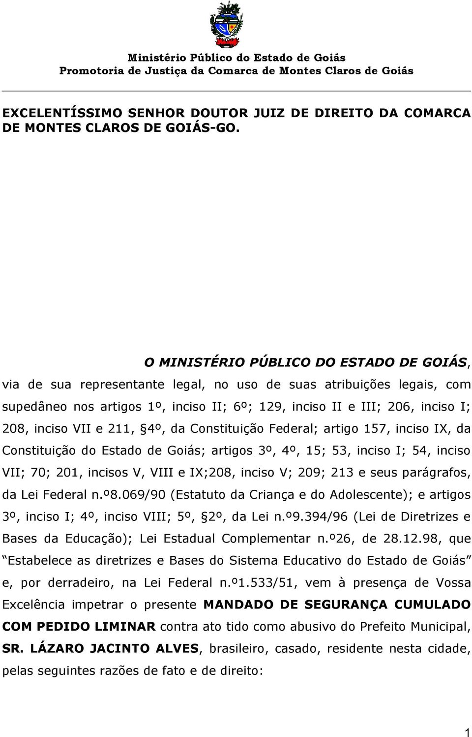 inciso VII e 211, 4º, da Constituição Federal; artigo 157, inciso IX, da Constituição do Estado de Goiás; artigos 3º, 4º, 15; 53, inciso I; 54, inciso VII; 70; 201, incisos V, VIII e IX;208, inciso