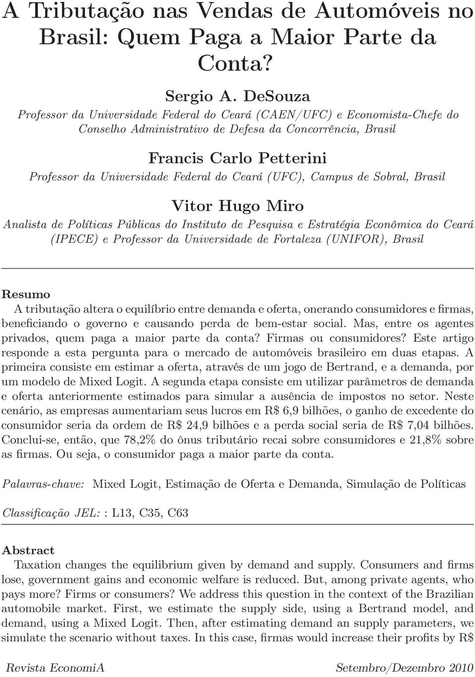 do Ceará (UFC), Campus de Sobral, Brasil Vitor Hugo Miro Analista de Políticas Públicas do Instituto de Pesquisa e Estratégia Econômica do Ceará (IPECE) e Professor da Universidade de Fortaleza