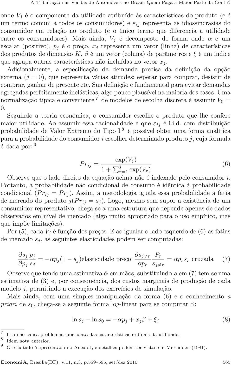 único termo que diferencia a utilidade entre os consumidores).