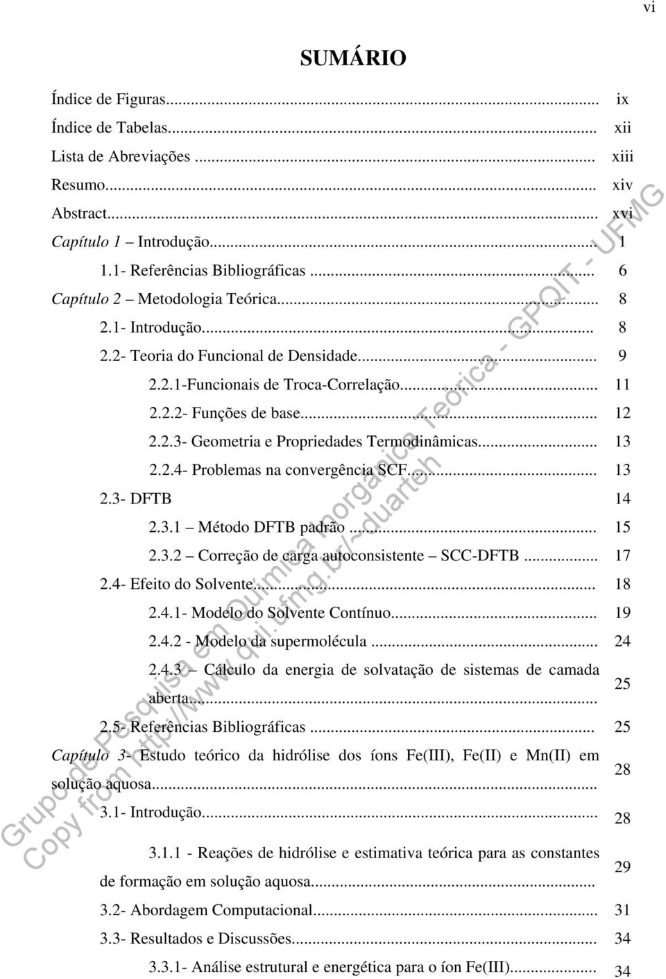 .. 13 2.2.4- Problemas na convergência SCF... 13 2.3- DFTB 14 2.3.1 Método DFTB padrão... 15 2.3.2 Correção de carga autoconsistente SCC-DFTB... 17 2.4- Efeito do Solvente... 18 2.4.1- Modelo do Solvente Contínuo.