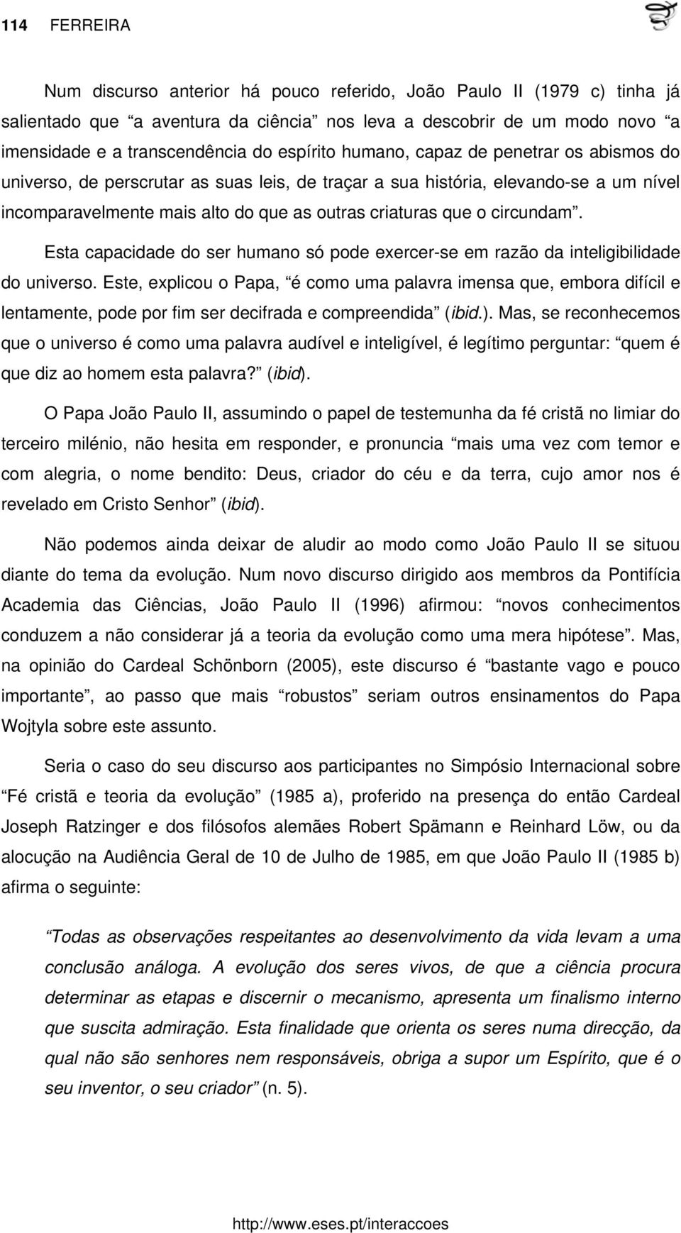 circundam. Esta capacidade do ser humano só pode exercer-se em razão da inteligibilidade do universo.