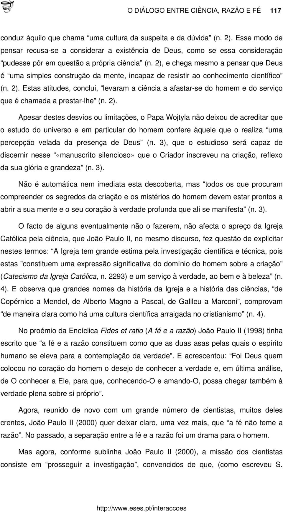 2), e chega mesmo a pensar que Deus é uma simples construção da mente, incapaz de resistir ao conhecimento científico (n. 2).