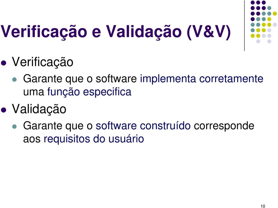 uma função especifica Validação Garante que o