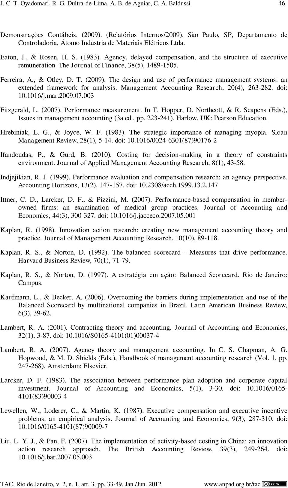 The Journal of Finance, 38(5), 1489-1505. Ferreira, A., & Otley, D. T. (2009). The design and use of performance management systems: an extended framework for analysis.