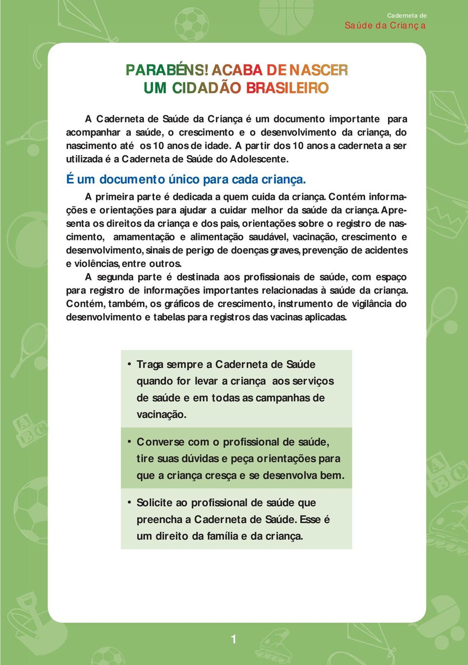 Contém informações e orientações para ajudar a cuidar melhor da saúde da criança.