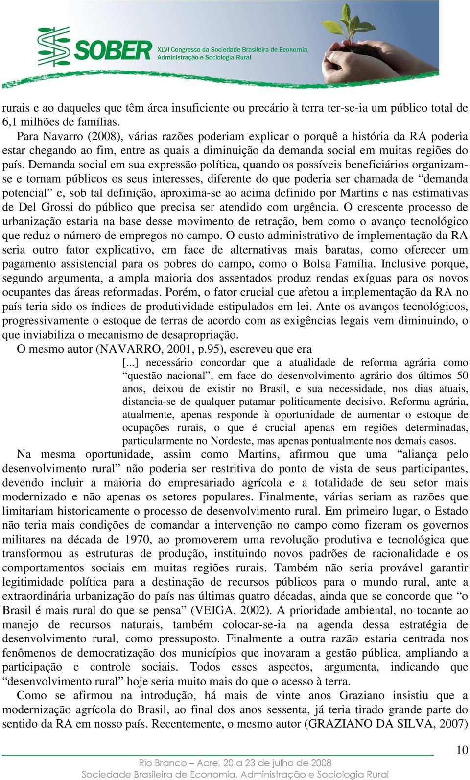 Demanda social em sua expressão política, quando os possíveis beneficiários organizamse e tornam públicos os seus interesses, diferente do que poderia ser chamada de demanda potencial e, sob tal