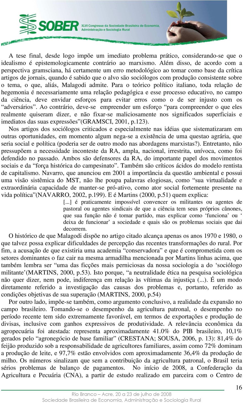 consistente sobre o tema, o que, aliás, Malagodi admite.