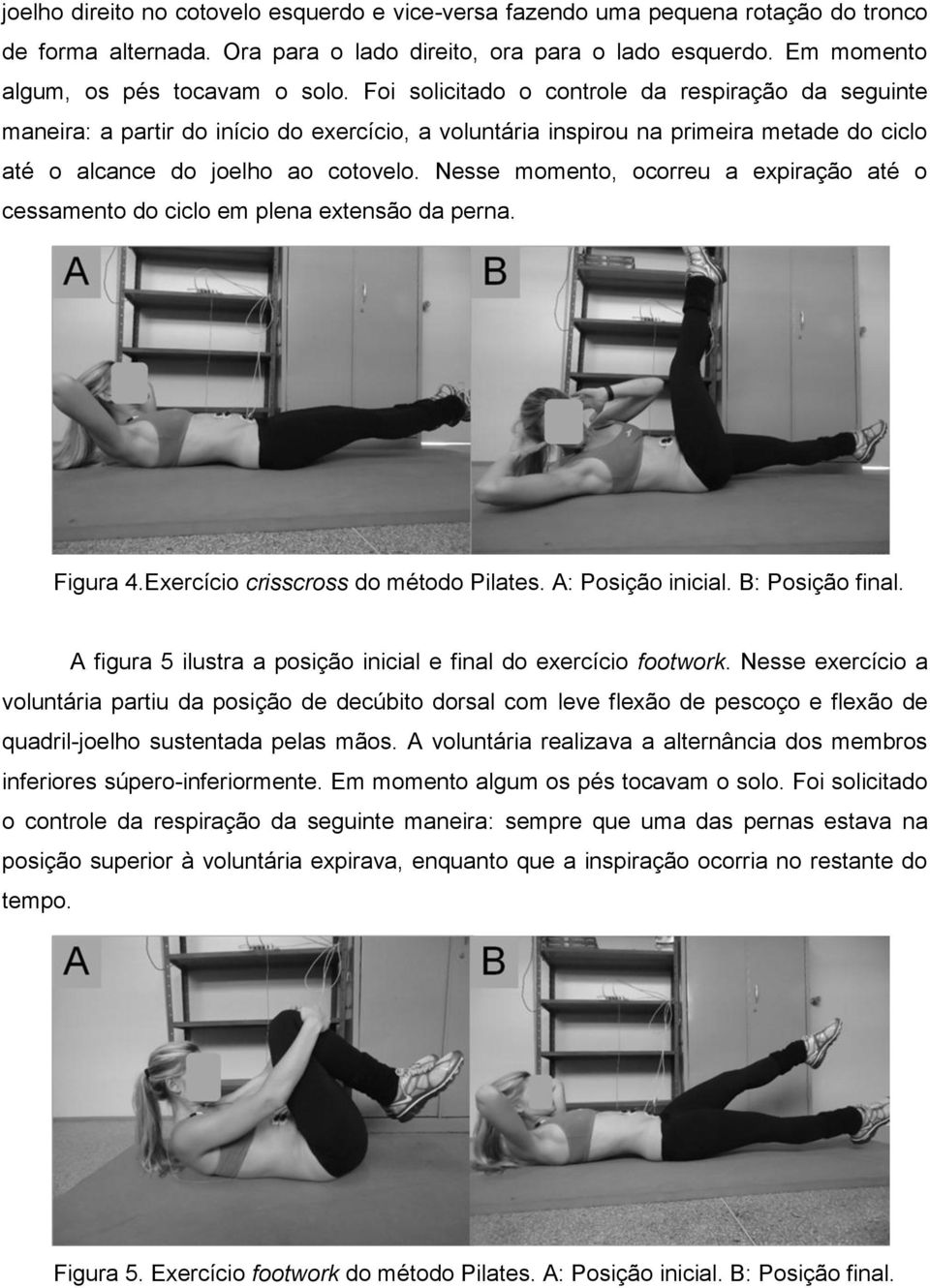 Nesse momento, ocorreu a expiração até o cessamento do ciclo em plena extensão da perna. Figura 4.Exercício crisscross do método Pilates. A: Posição inicial. B: Posição final.