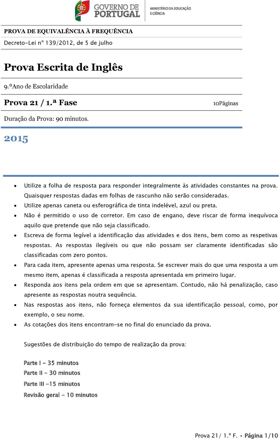 Utilize apenas caneta ou esferográfica de tinta indelével, azul ou preta. Não é permitido o uso de corretor.