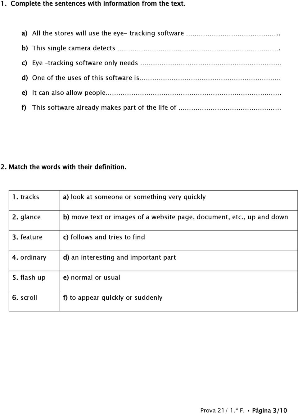 Match the words with their definition. 1. tracks a) look at someone or something very quickly 2. glance b) move text or images of a website page, document, etc.