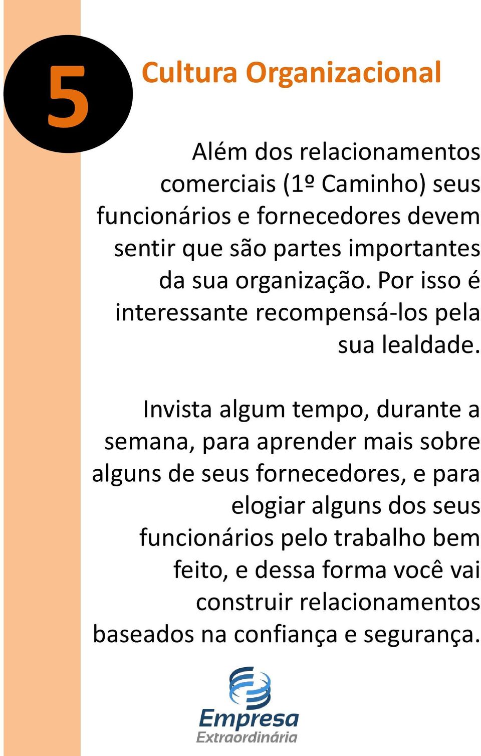 Invista algum tempo, durante a semana, para aprender mais sobre alguns de seus fornecedores, e para elogiar alguns