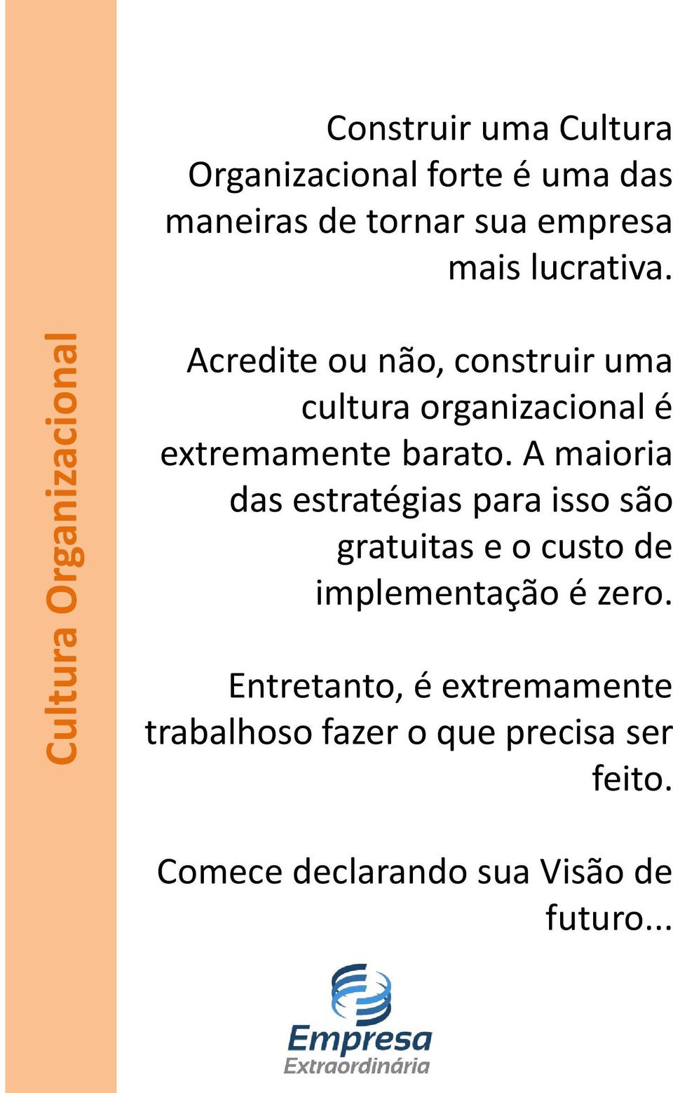 Acredite ou não, construir uma cultura organizacional é extremamente barato.